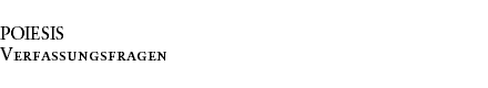 POIESIS
Verfassungsfragen